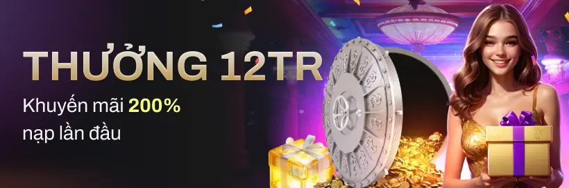 Khuyến mãi tân thủ thưởng nạp 200% lên đến 12 triệu